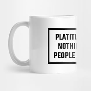 Platitudes Mean Nothing Mug